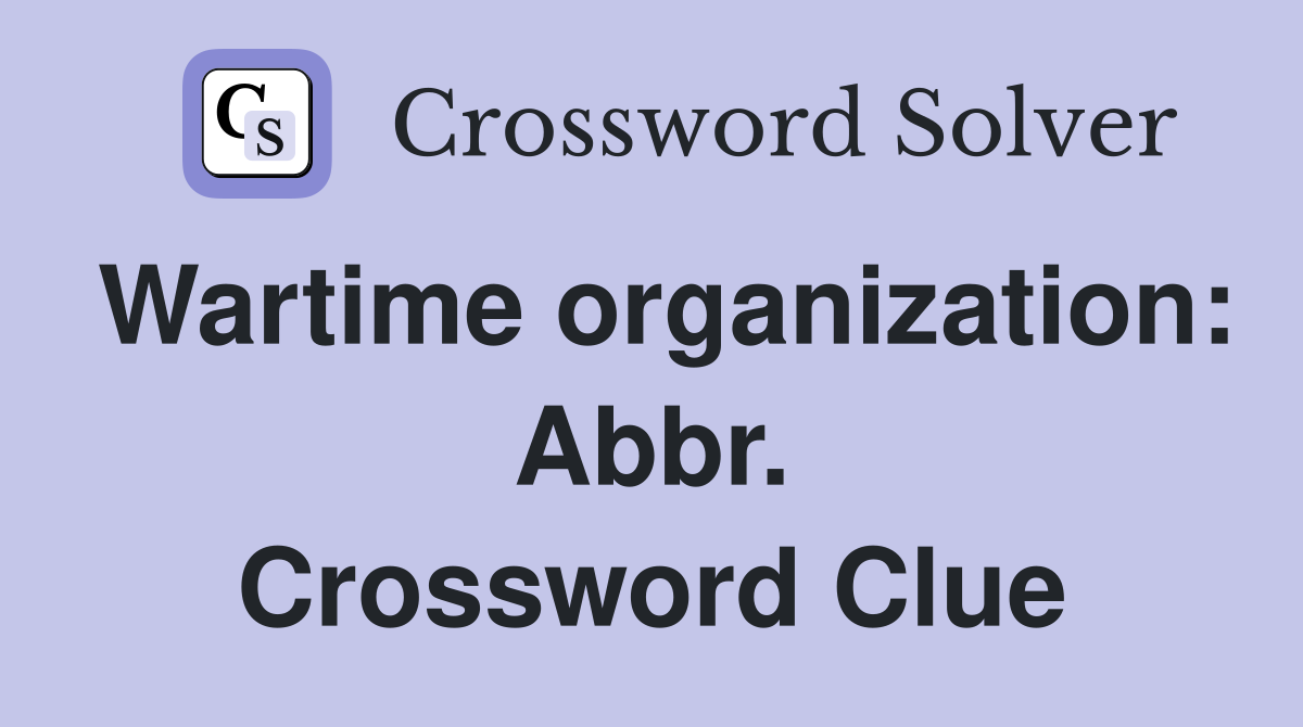 Wartime organization: Abbr. Crossword Clue
