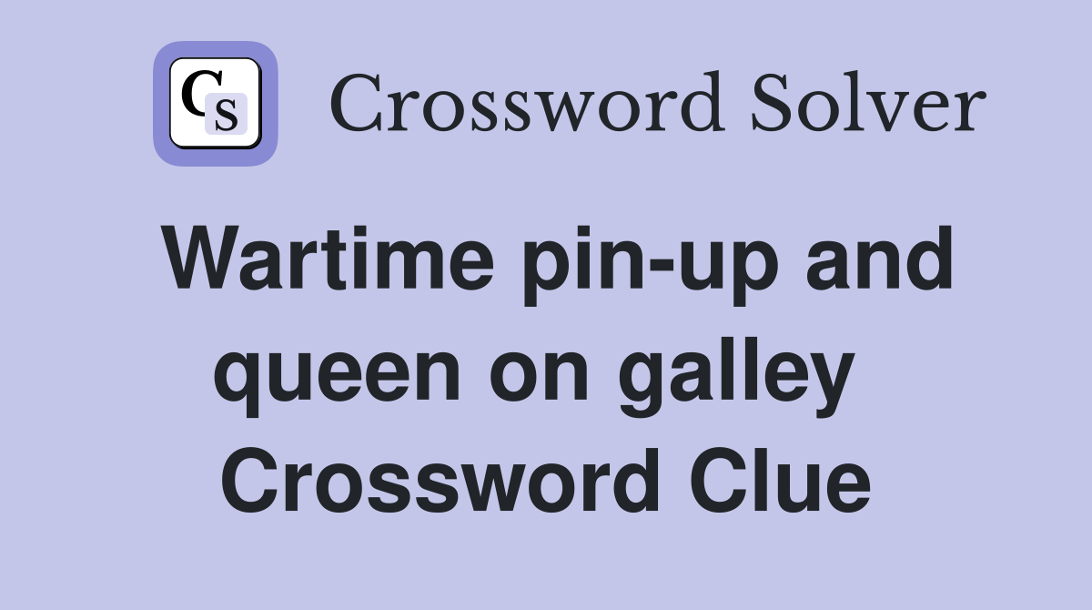 Wartime pin-up and queen on galley  Crossword Clue