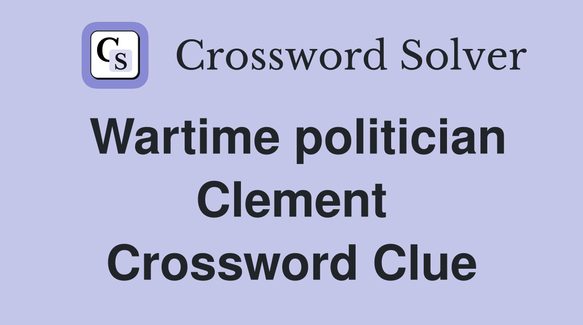 Wartime politician Clement Crossword Clue