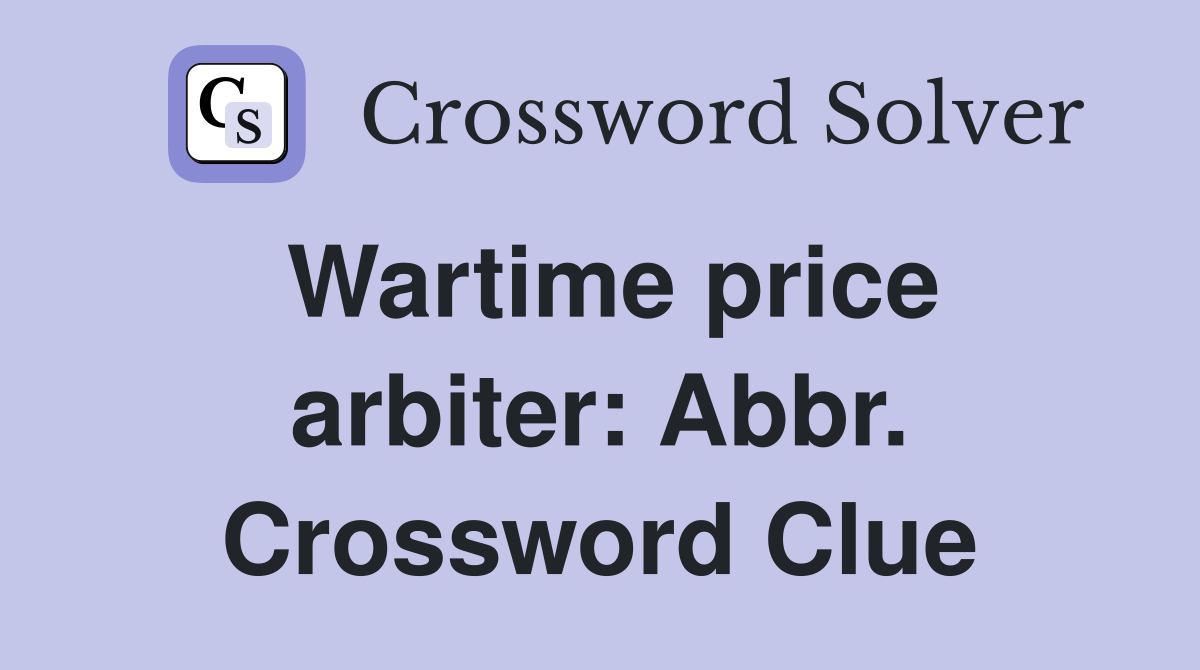 Wartime price arbiter: Abbr. Crossword Clue