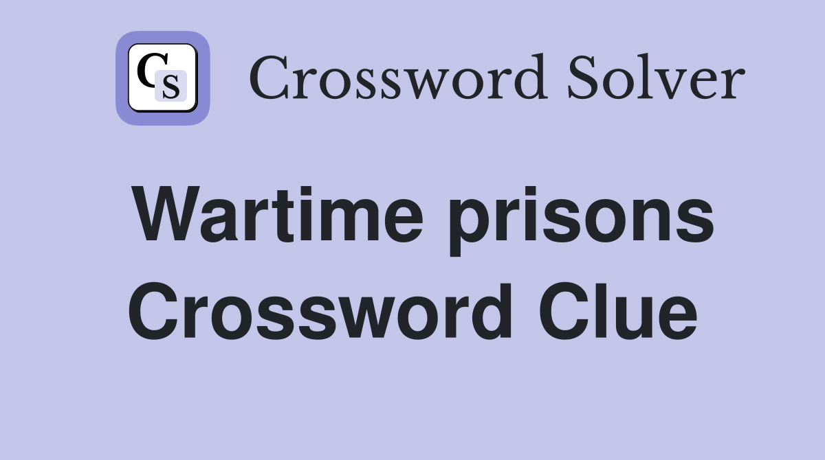 Wartime prisons Crossword Clue Answers Crossword Solver