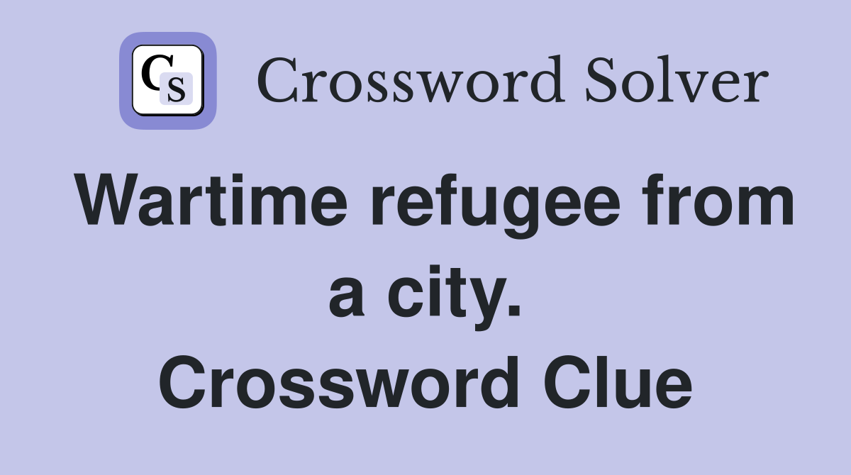 Wartime refugee from a city. Crossword Clue