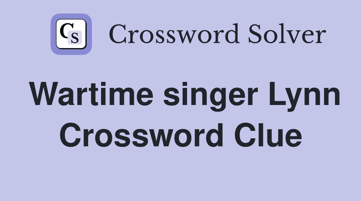 Wartime singer Lynn Crossword Clue