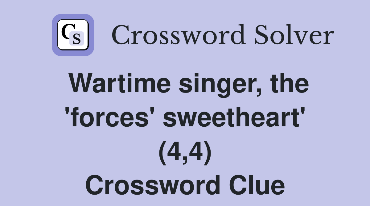 Wartime singer, the 'forces' sweetheart' (4,4) Crossword Clue