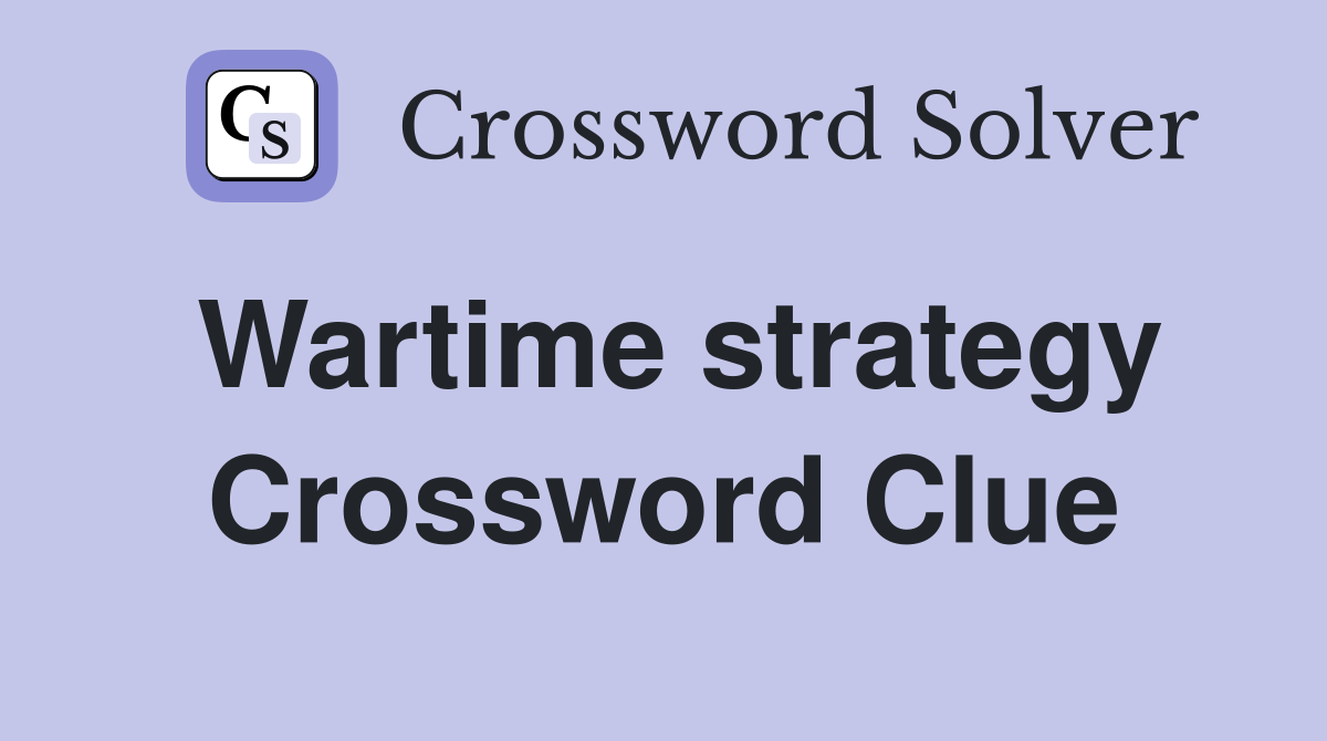 Wartime strategy Crossword Clue