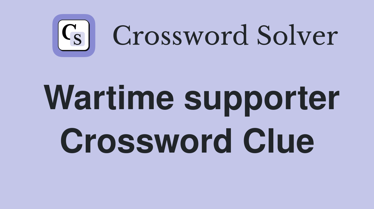 Wartime supporter Crossword Clue
