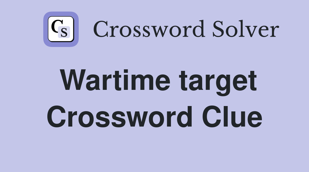 Wartime target Crossword Clue