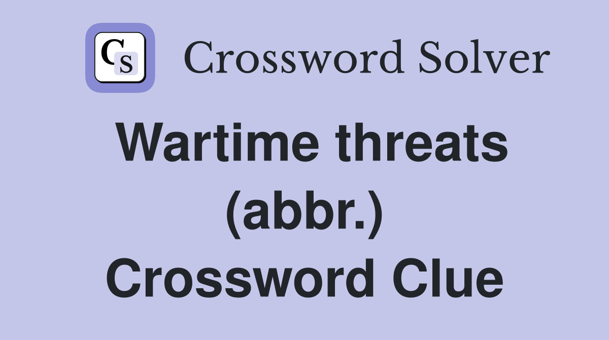 Wartime threats (abbr.) Crossword Clue