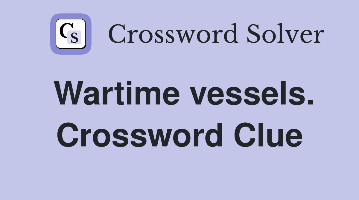 Wartime vessels. Crossword Clue