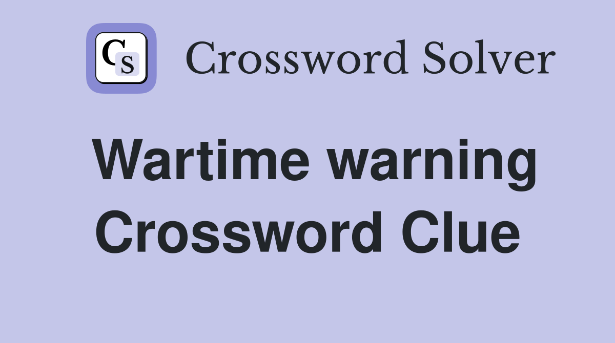 Wartime warning Crossword Clue