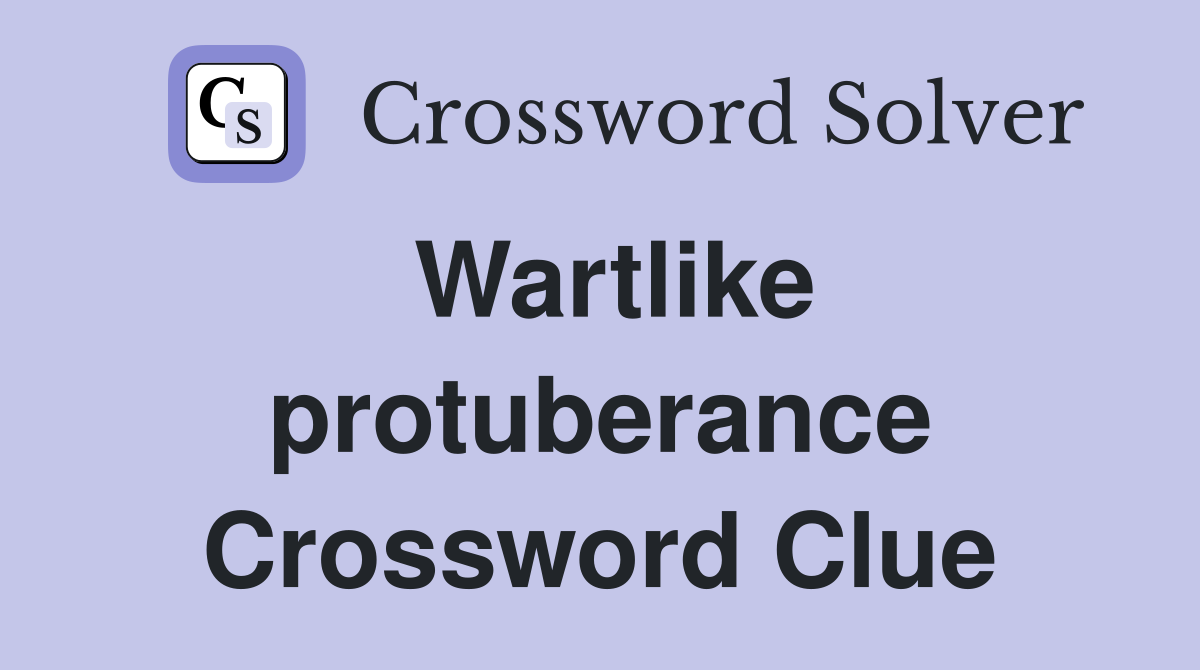 Wartlike protuberance Crossword Clue