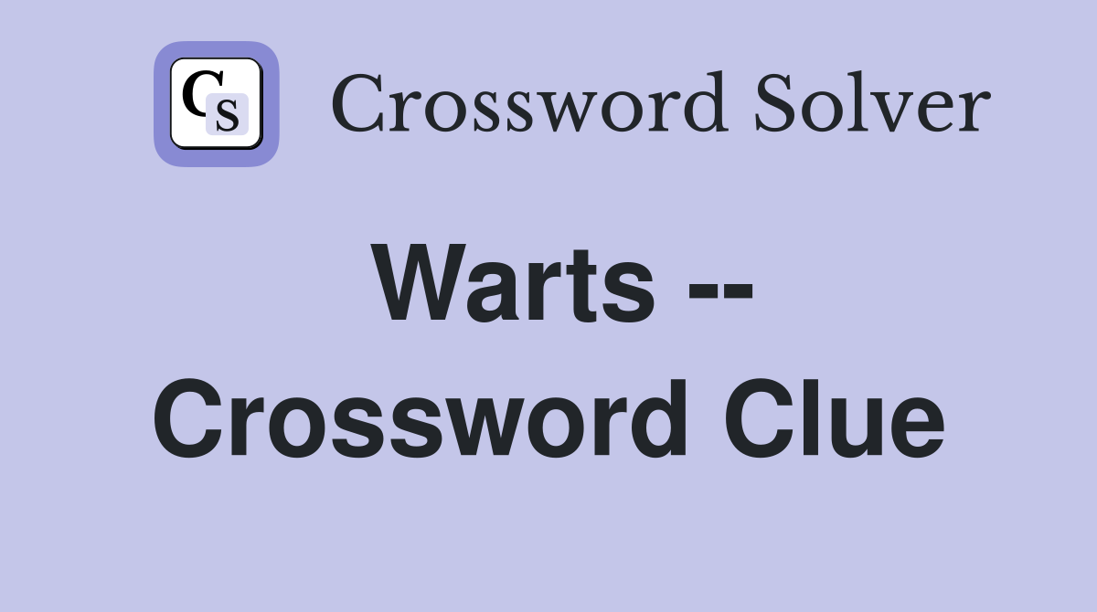 Warts -- Crossword Clue