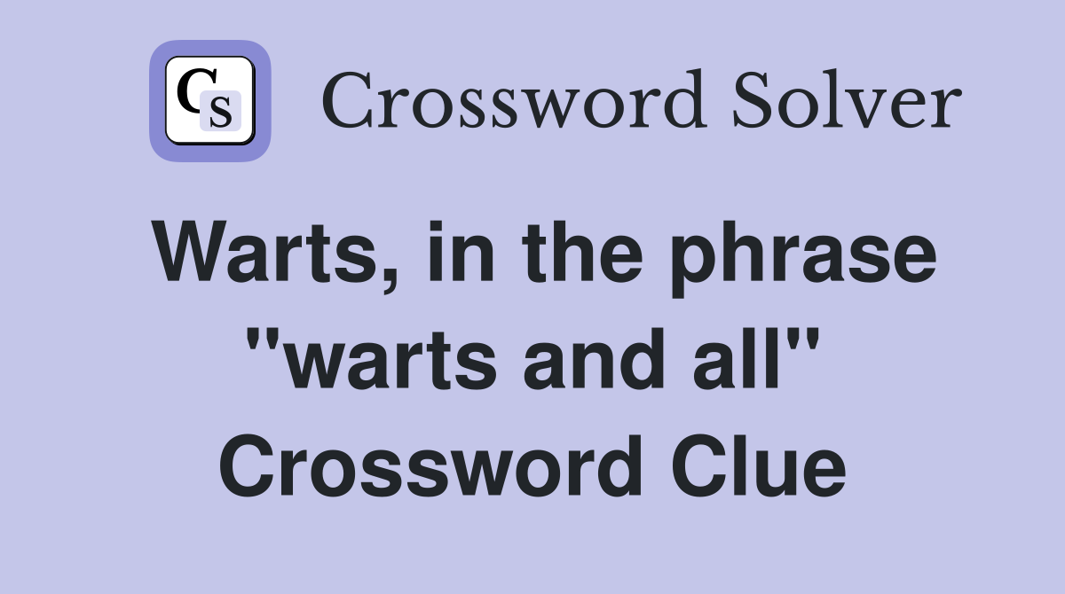 Warts, in the phrase "warts and all" Crossword Clue