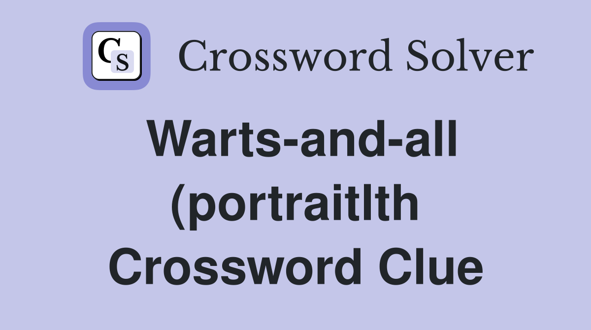 Warts and all (portraitlth) Crossword Clue Answers Crossword Solver Warts and all (portraitlth) Crossword Clue Answers Crossword Solver