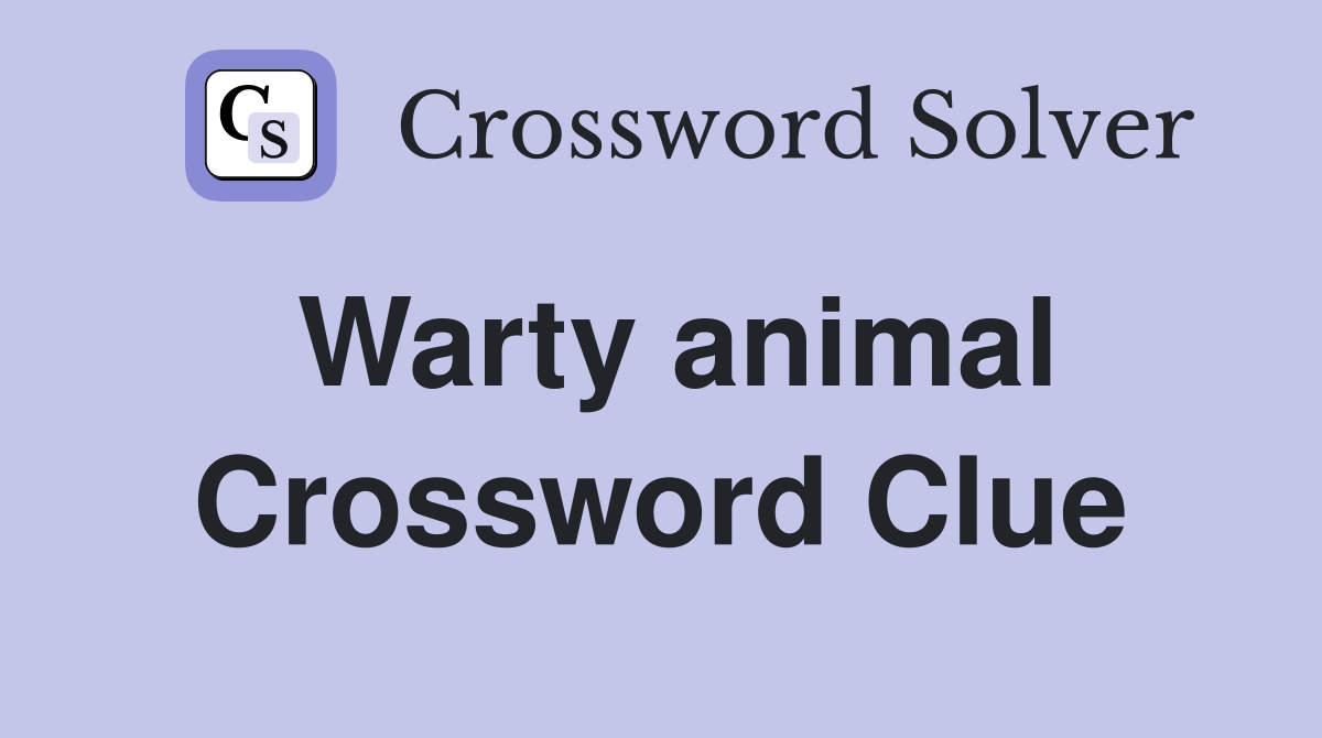 Warty animal Crossword Clue