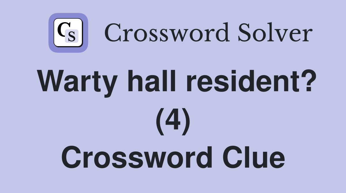 Warty hall resident? (4) Crossword Clue