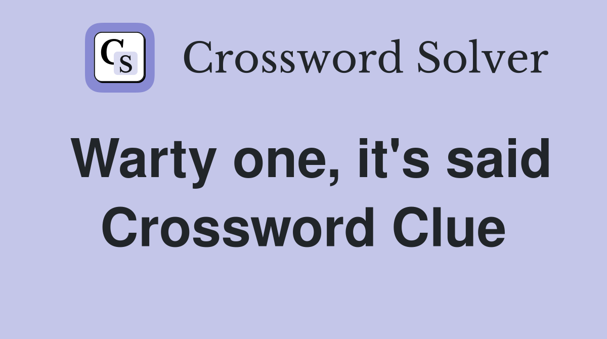 Warty one, it's said Crossword Clue