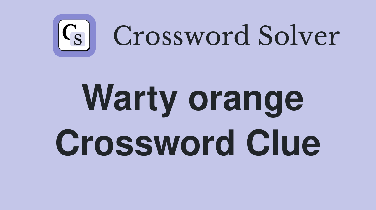 Warty orange Crossword Clue