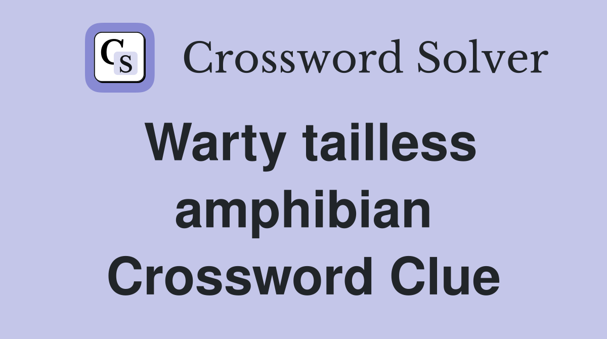 Warty tailless amphibian Crossword Clue