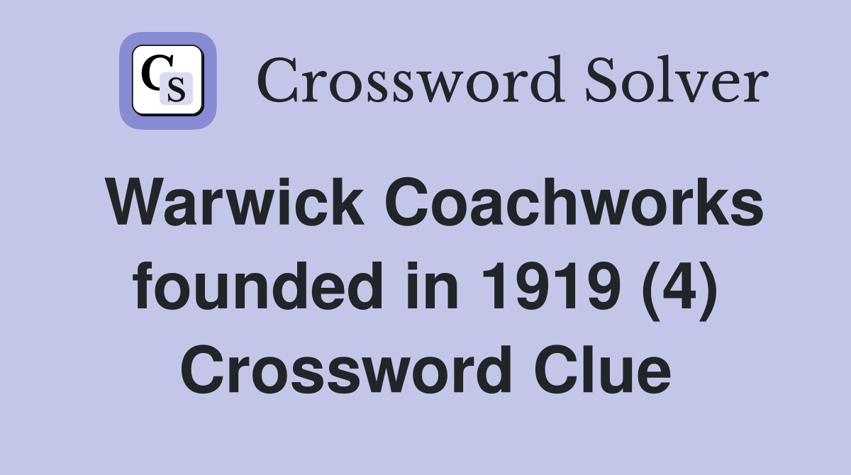 Warwick Coachworks founded in 1919 (4) Crossword Clue