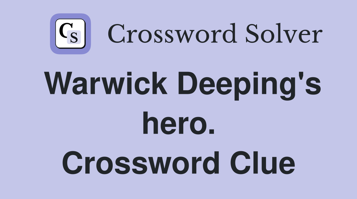 Warwick Deeping's hero. Crossword Clue