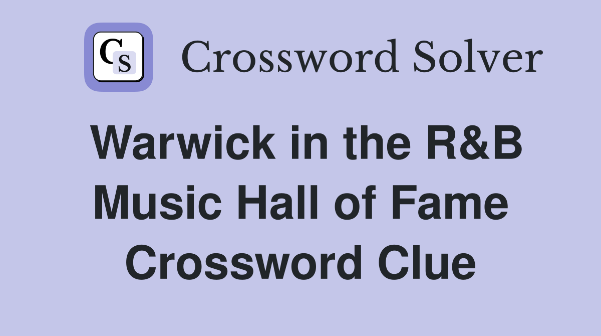 Warwick in the R&B Music Hall of Fame Crossword Clue