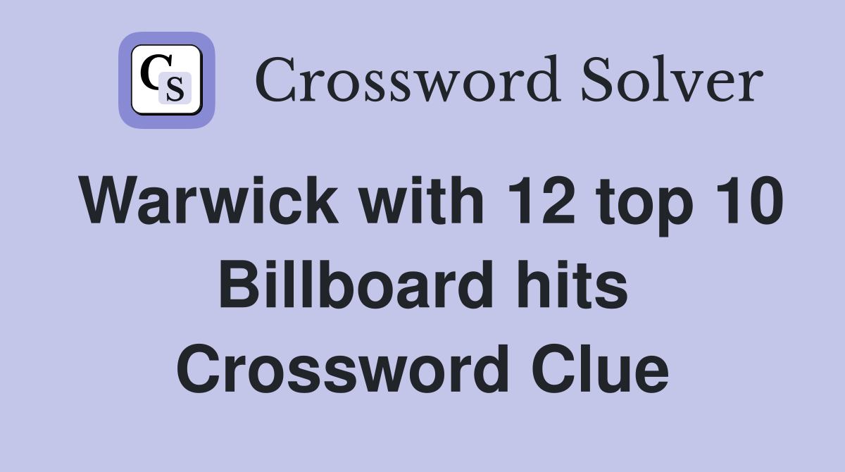 Warwick with 12 top 10 Billboard hits Crossword Clue