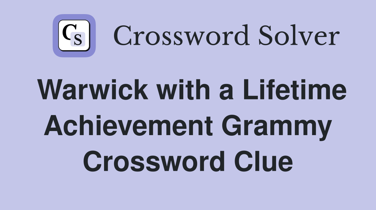 Warwick with a Lifetime Achievement Grammy Crossword Clue
