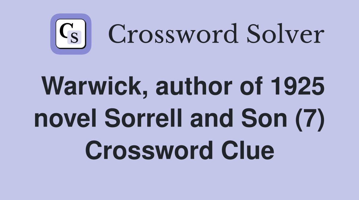 Warwick, author of 1925 novel Sorrell and Son (7) Crossword Clue