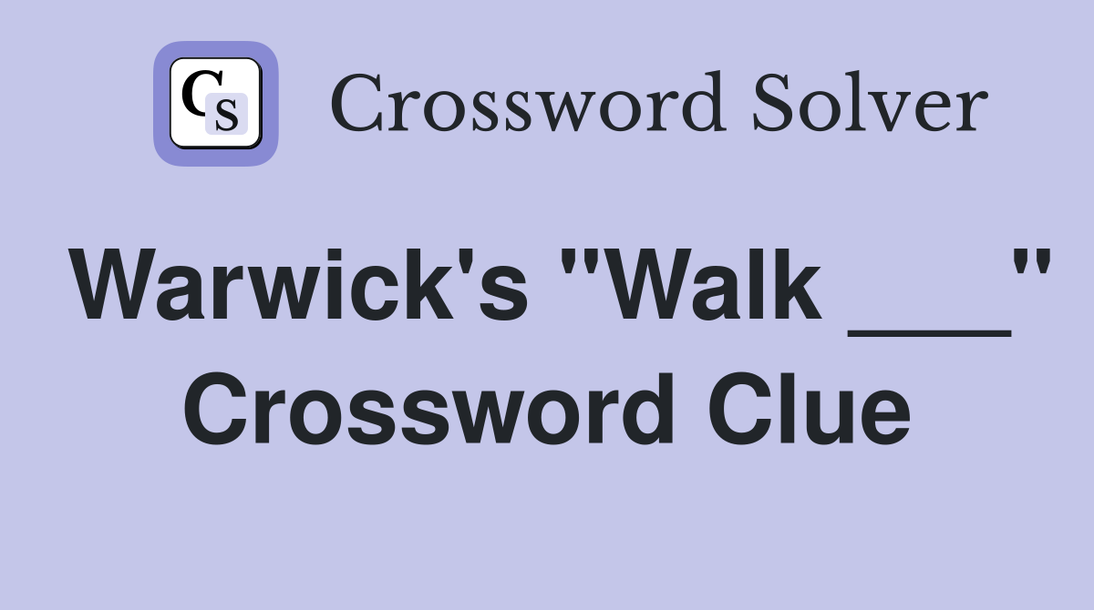 Warwick's "Walk ___" Crossword Clue