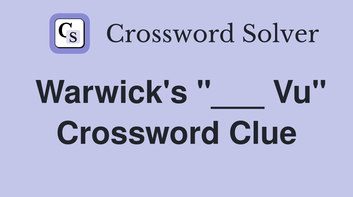 Warwick's "___ Vu" Crossword Clue
