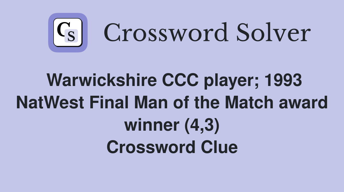 Warwickshire CCC player; 1993 NatWest Final Man of the Match award winner (4,3) Crossword Clue