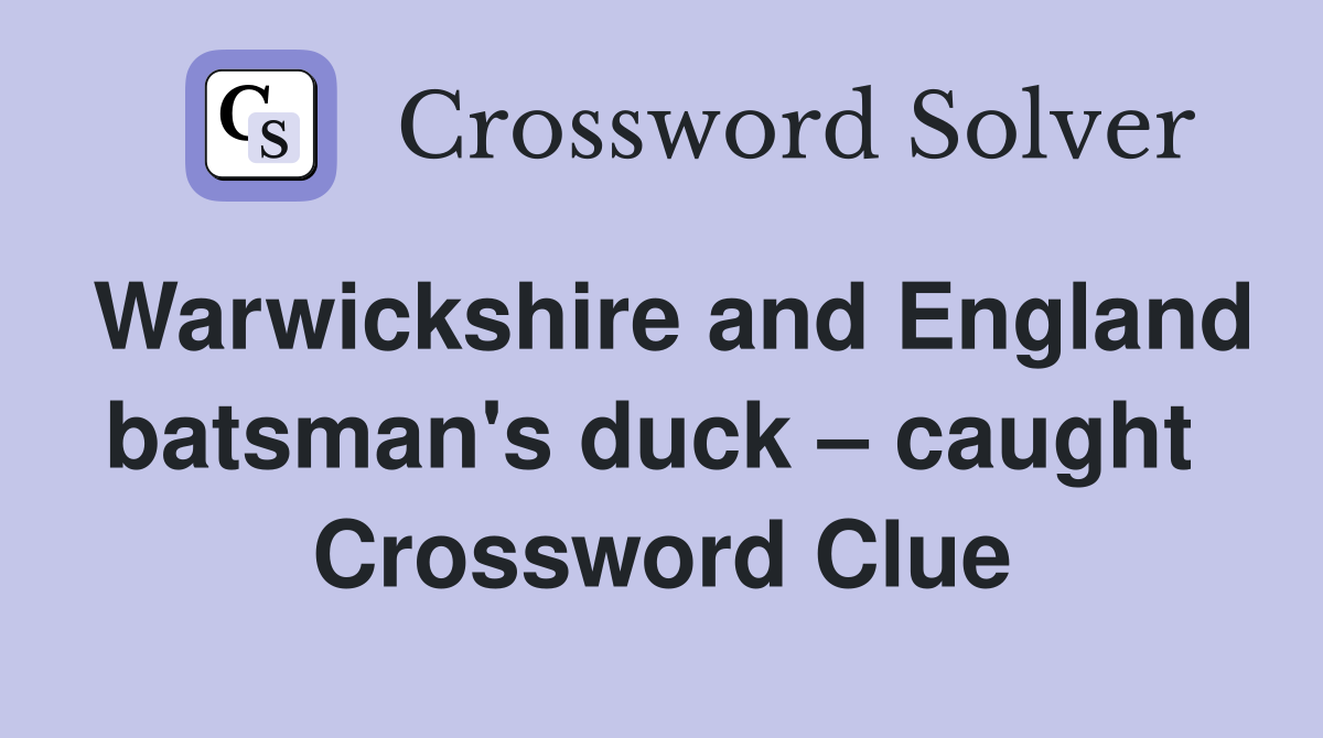 Warwickshire and England batsman's duck – caught  Crossword Clue