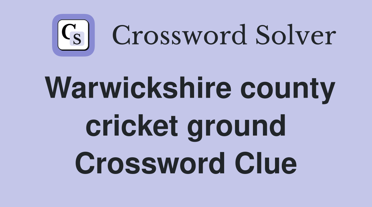 Warwickshire county cricket ground Crossword Clue