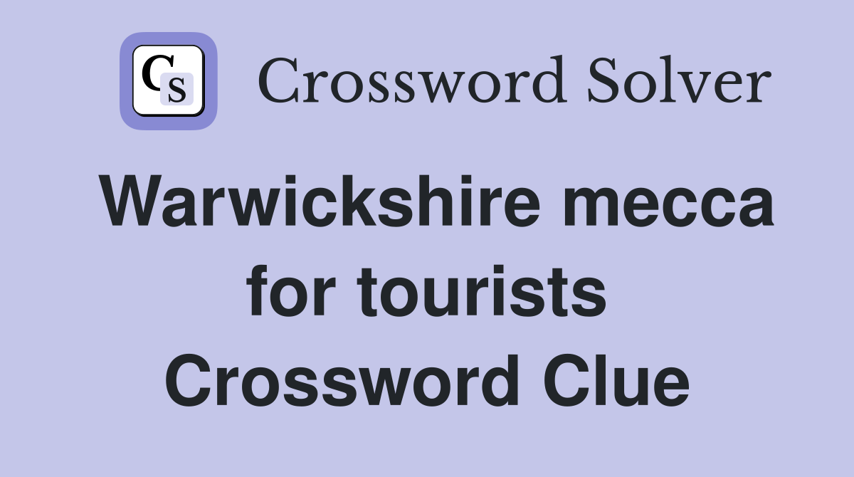 Warwickshire mecca for tourists Crossword Clue