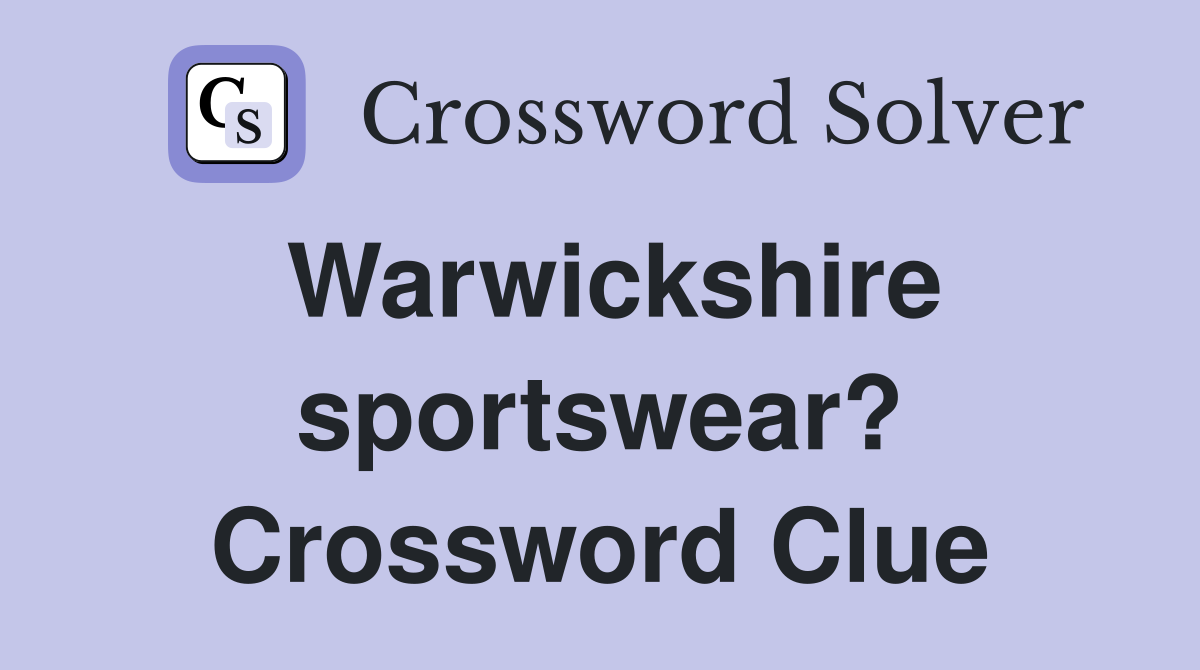 Warwickshire sportswear? Crossword Clue