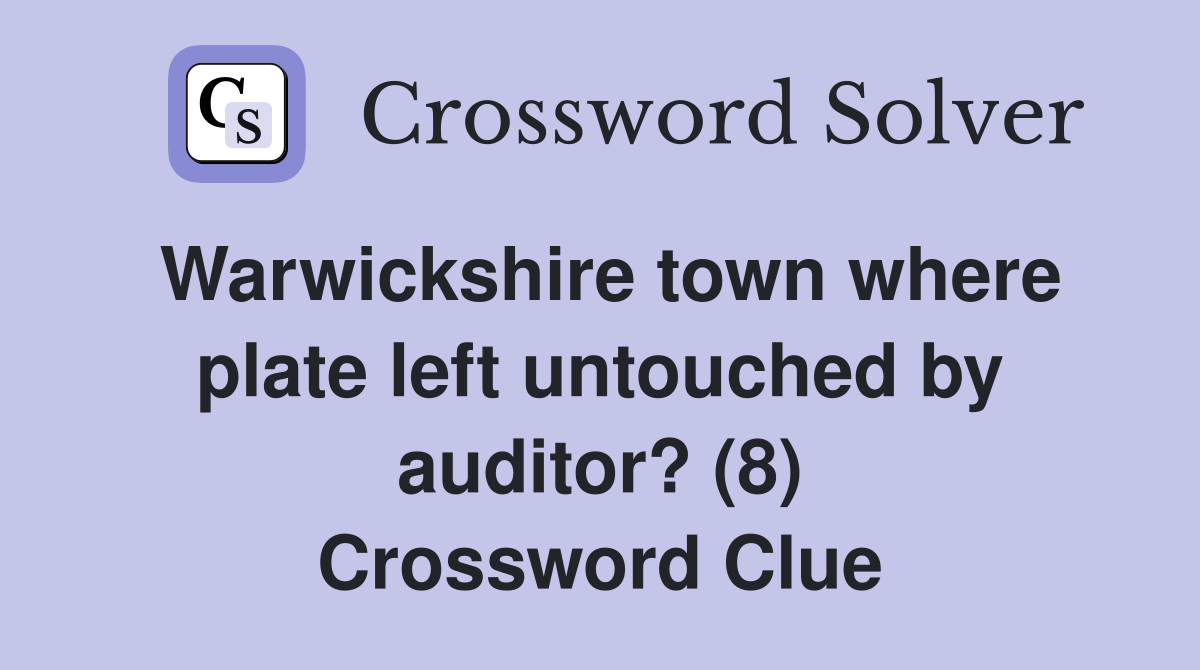 Warwickshire town where plate left untouched by auditor? (8) Crossword Clue
