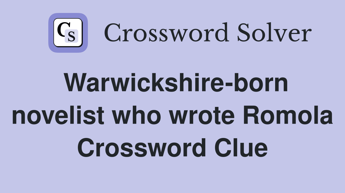 Warwickshire-born novelist who wrote Romola Crossword Clue