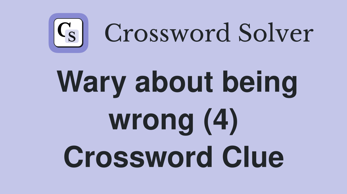 Wary about being wrong (4) Crossword Clue