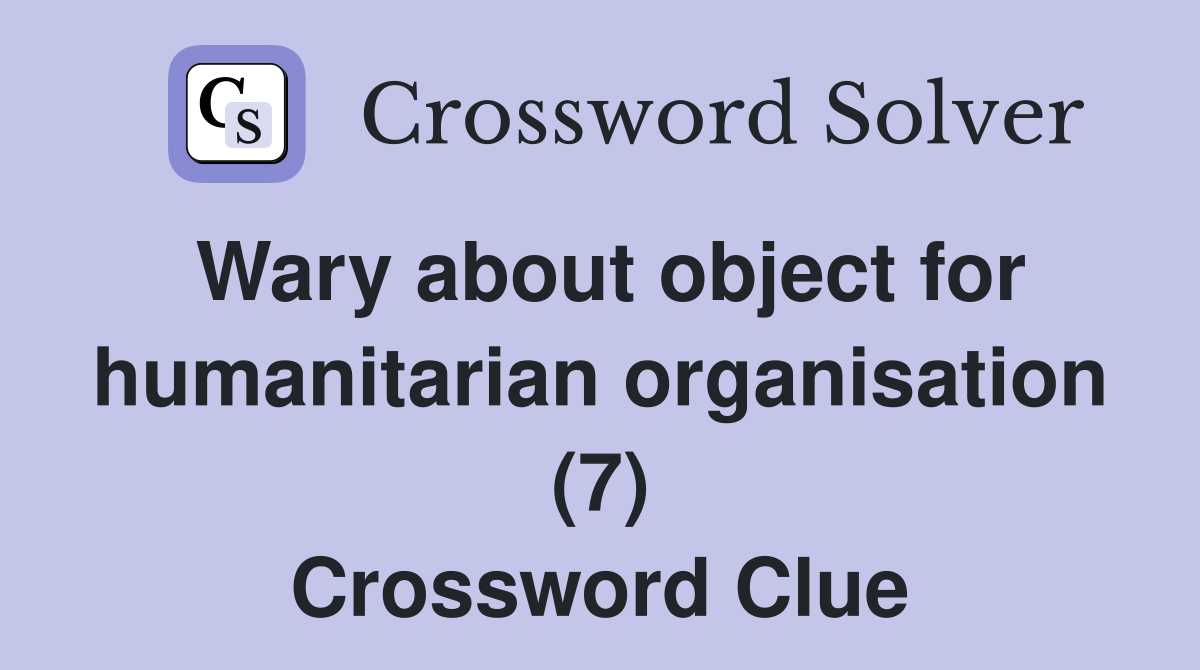 Wary about object for humanitarian organisation (7) Crossword Clue
