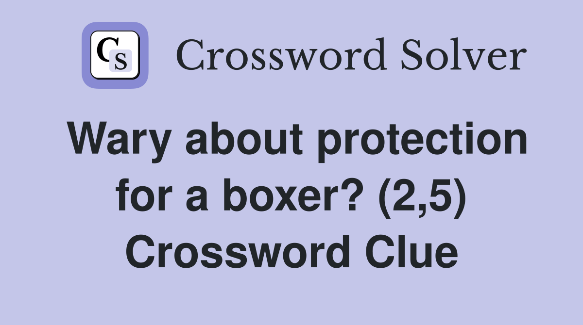 Wary about protection for a boxer? (2,5) Crossword Clue