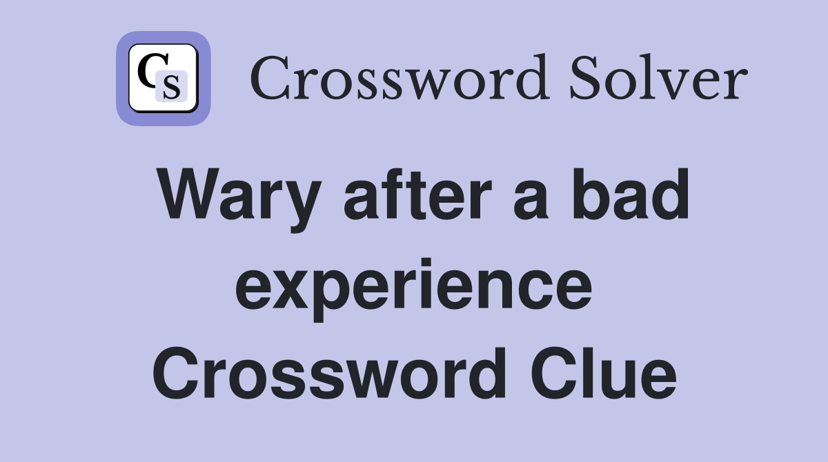 Wary after a bad experience Crossword Clue