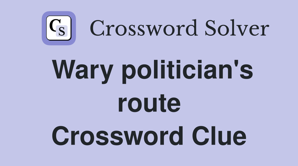 Wary politician's route Crossword Clue