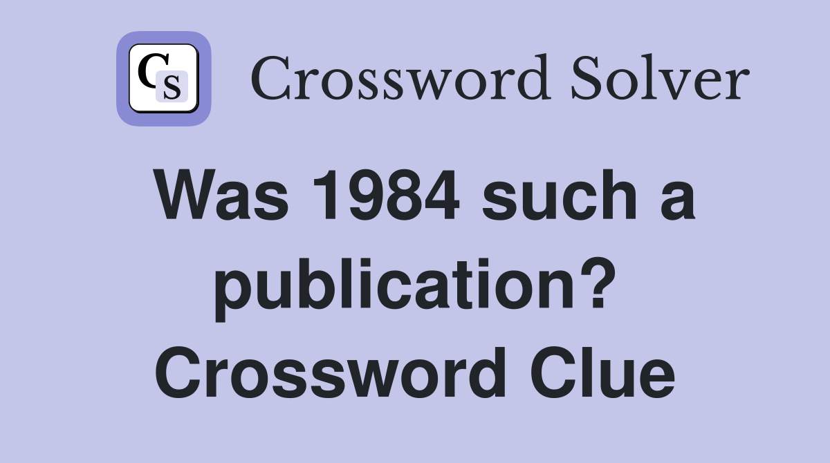 Was 1984 such a publication? Crossword Clue