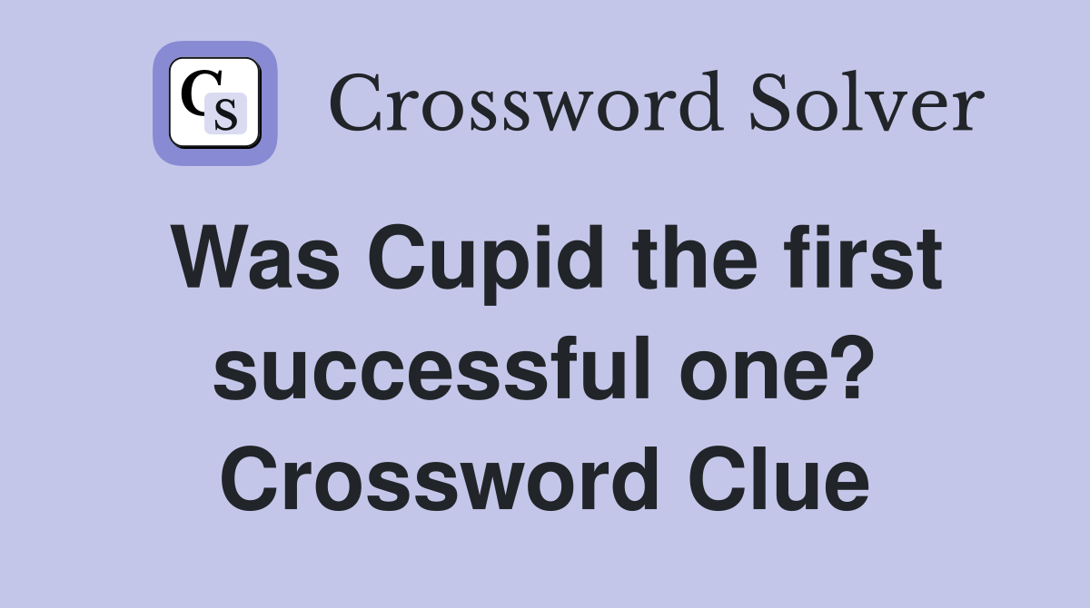 Was Cupid the first successful one? Crossword Clue