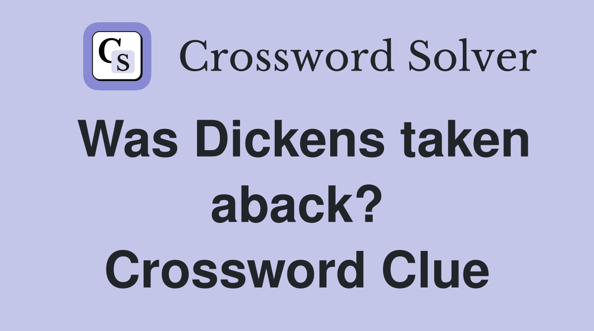 Was Dickens taken aback? Crossword Clue