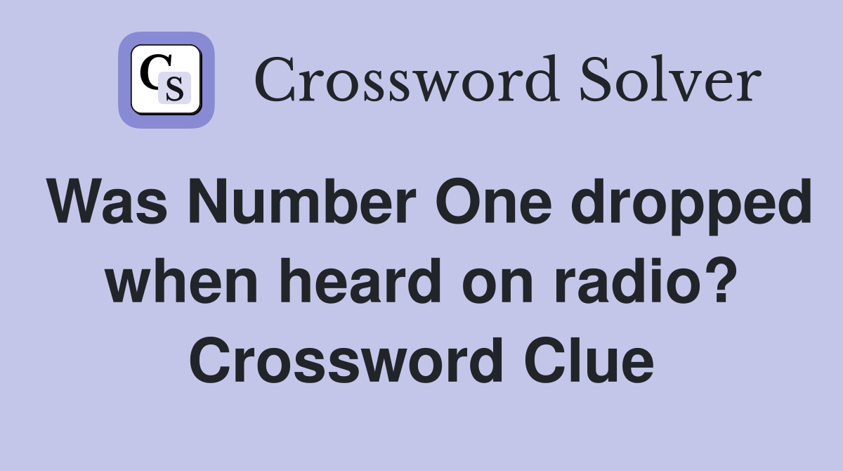 Was Number One dropped when heard on radio? Crossword Clue