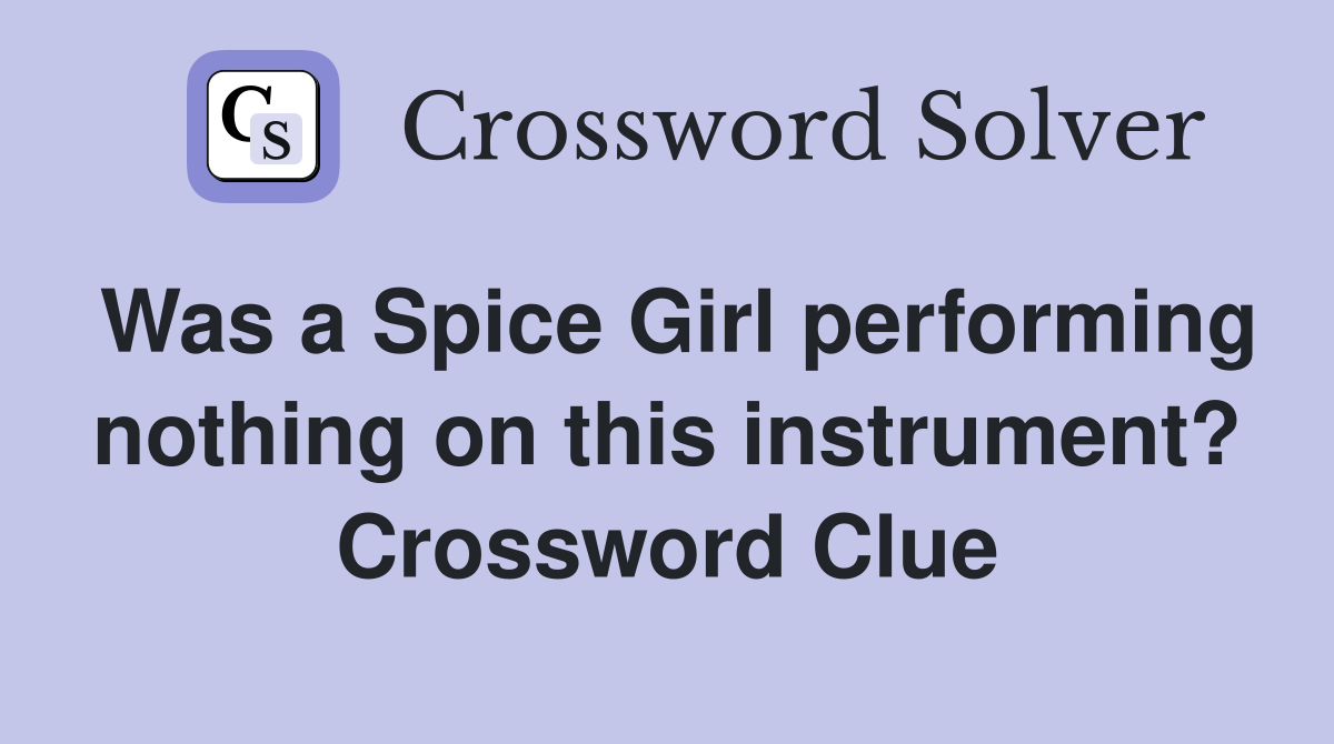 Was a Spice Girl performing nothing on this instrument? Crossword Clue