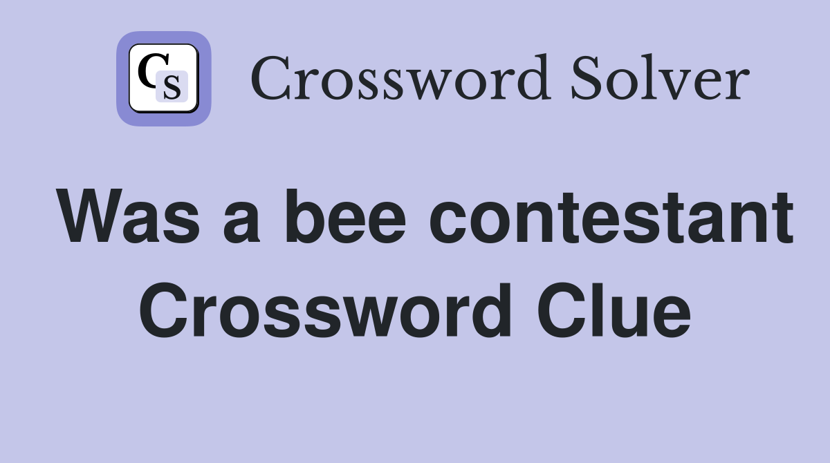 Was a bee contestant Crossword Clue