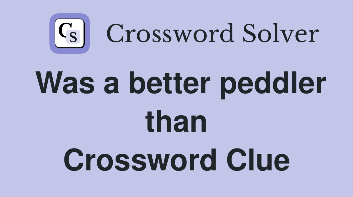 Was a better peddler than Crossword Clue